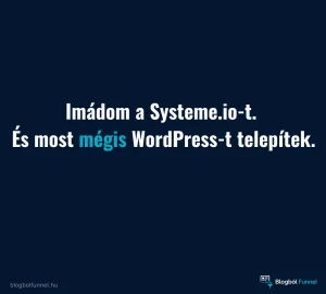 Imádom a systeme.io-t és most mégis wordpresst telepítek